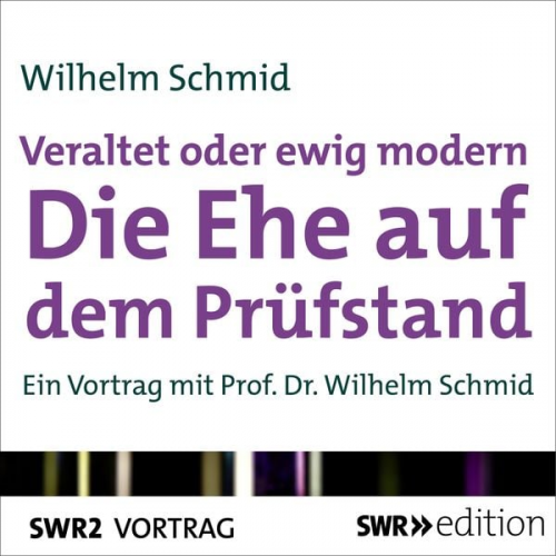 Wilhelm Schmid - Veraltet oder ewig modern - Die Ehe auf dem Prüfstand