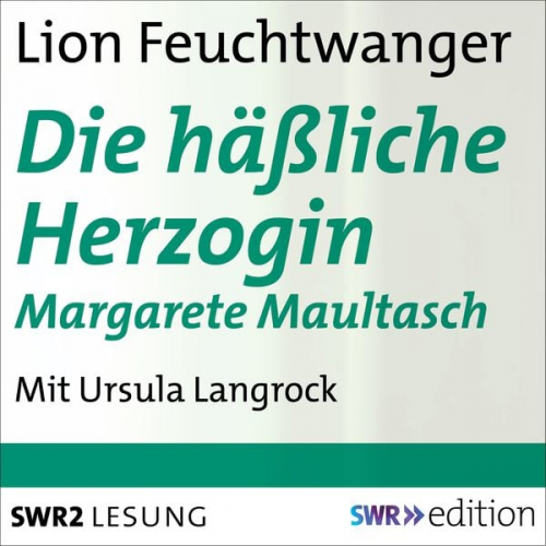 Lion Feuchtwanger - Die häßliche Herzogin Margarete Maultasch