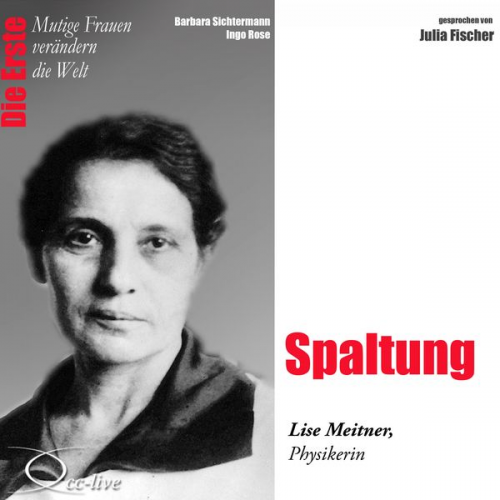 Barbara Sichtermann Ingo Rose - Spaltung - Die Physikerin Lise Meitner