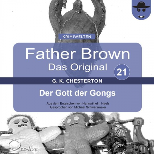 Gilbert Keith Chesterton Hanswilhelm Haefs - Father Brown 21 - Der Gott der Gongs (Das Original)