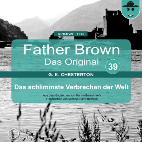 Hanswilhelm Haefs Gilbert Keith Chesterton - Father Brown 39 - Das schlimmste Verbrechen der Welt (Das Original)