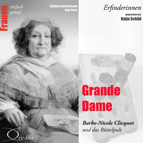 Barbara Sichtermann Ingo Rose - Erfinderinnen - Grande Dame (Barbe-Nicole Clicquot und das Rüttelpult)