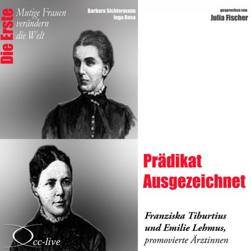 Barbara Sichtermann Ingo Rose - Die Erste - Prädikat Ausgezeichnet (Franziska Tiburtius und Emilie Lehmus, promovierte Ärztinnen)