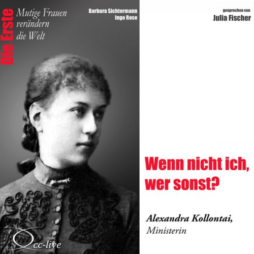 Barbara Sichtermann Ingo Rose - Die Erste - Wenn nicht ich, wer sonst? (Alexandra Kollontai, Ministerin)