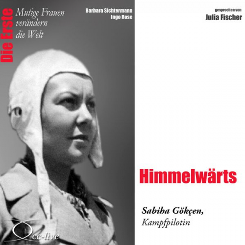 Barbara Sichtermann Ingo Rose - Die Erste - Himmelwärts (Die Kampfpilotin Sabiha Gökçen)