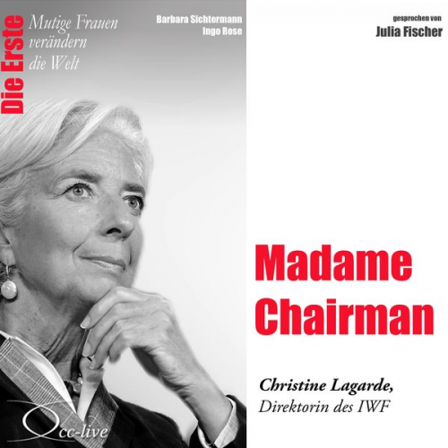 Barbara Sichtermann Ingo Rose - Die Erste - Madame Chairman (Christine Lagarde, Direktorin des IWF)