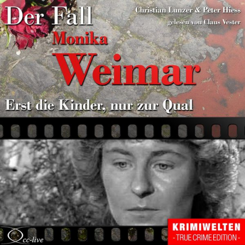 Christian Lunzer Peter Hiess - Truecrime - Erst die Kinder, nur zur Qual (Der Fall Monika Weimar)