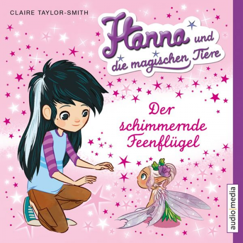 Claire Taylor-Smith - Hanna und die magischen Tiere. Der schimmernde Feenflügel