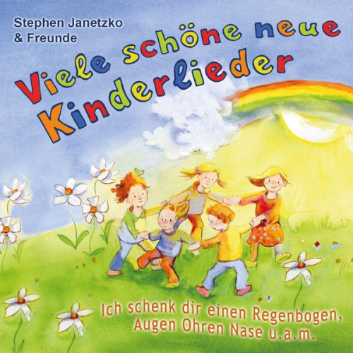 Stephen Janetzko - Viele schöne neue Kinderlieder - Ich schenk dir einen Regenbogen, Augen Ohren Nase u.a.m.