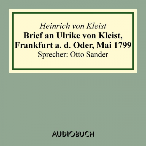 Heinrich Kleist - Brief an Ulrike von Kleist, Frankfurt a. d. Oder, Mai 1799