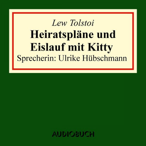 Leo N. Tolstoi - Heiratspläne und Eislauf mit Kitty (gekürzter Auszug aus: Anna Karenina)