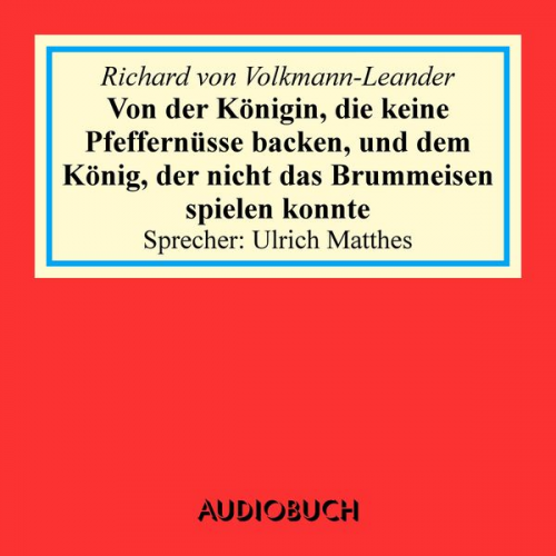 Richard Volkmann-Leander - Von der Königin, die keine Pfeffernüsse backen, und dem König, der nicht das Brummeisen spielen konnte