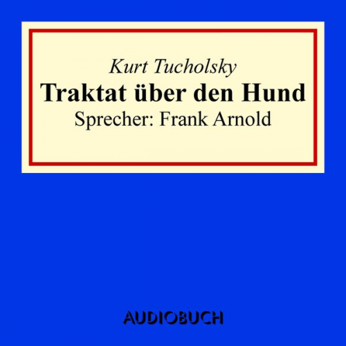 Kurt Tucholsky - Traktat über den Hund