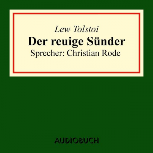 Leo N. Tolstoi - Der reuige Sünder (aus: Volkserzählungen)