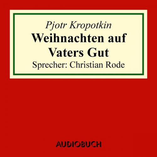 Pjotr Kropotkin - Weihnachten auf Vaters Gut (Auszug aus: Memoiren eines Revolutionärs)