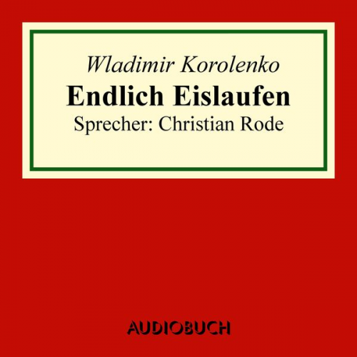 Wladimir Korolenko - Endlich Eislaufen (Auszug aus: Die Geschichte meines Zeitgenossen)