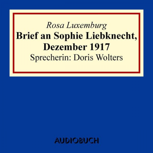 Rosa Luxemburg - Brief an Sophie Liebknecht, Dezember 1917