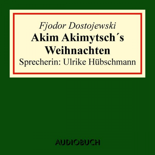 Fjodor M. Dostojewski - Akim Akimytsch's Weihnachten