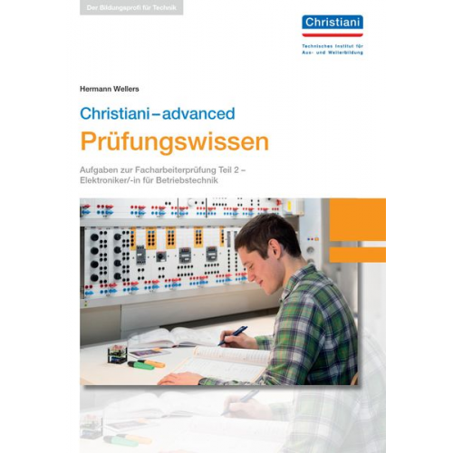 Hermann Wellers - Christiani-advanced Prüfungswissen Christiani-basics Prüfungswissen - Elektroniker/-in für Betriebstechnik Teil 2