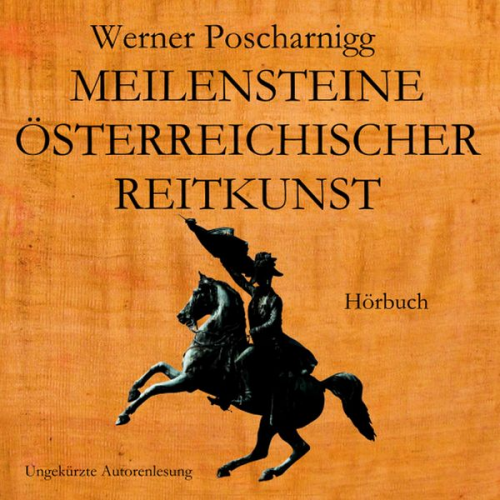 Werner Poscharnigg - Meilensteine österreichischer Reitkunst