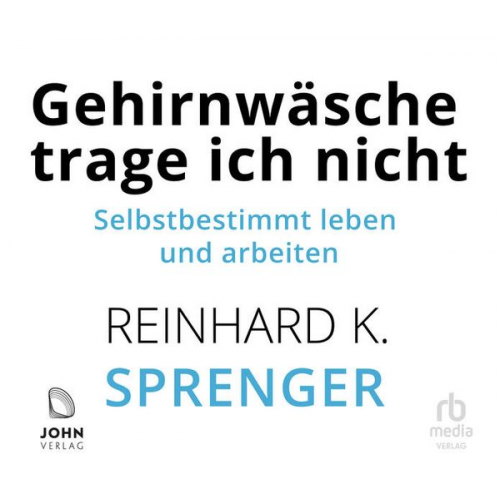 Reinhard K. Sprenger - Gehirnwäsche trage ich nicht