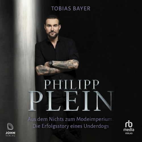 Tobias Bayer - Philipp Plein - Aus dem Nichts zum Modeimperium