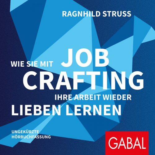 Ragnhild Struss - Wie Sie mit Job Crafting Ihre Arbeit wieder lieben lernen