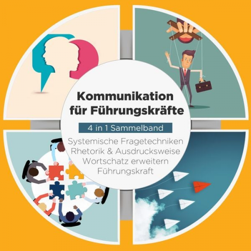 Matthias Vohs - Kommunikation für Führungskräfte - 4 in 1 Sammelband: Wortschatz erweitern | Systemische Fragetechniken | Rhetorik & Ausdrucksweise | Führungskraft