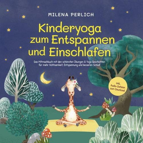 Milena Perlich - Kinderyoga zum Entspannen und Einschlafen: Das Mitmachbuch mit den schönsten Übungen & Yoga-Geschichten für mehr Achtsamkeit, Entspannung und besseren