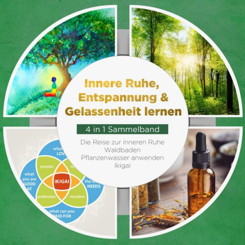 Alexander Pipetz - Innere Ruhe, Entspannung & Gelassenheit lernen - 4 in 1 Sammelband: Die Reise zur inneren Ruhe | Waldbaden | Pflanzenwasser anwenden | Ikigai