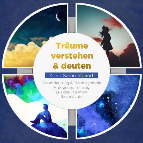 Annika Lameyer - Träume verstehen & deuten - 4 in 1 Sammelband: Traumdeutung & Traumsymbole | Autogenes Training | Luzides Träumen | Rauhnächte