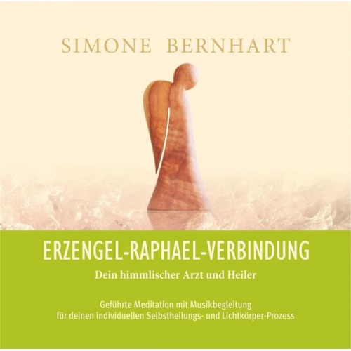 Simone Bernhart - Erzengel-Raphael-Verbindung. Dein himmlischer Arzt und Heiler