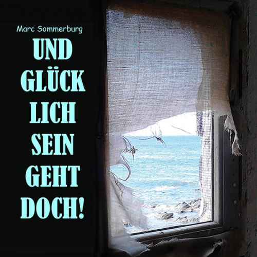 Marc Sommerburg - Und glücklich sein geht doch!