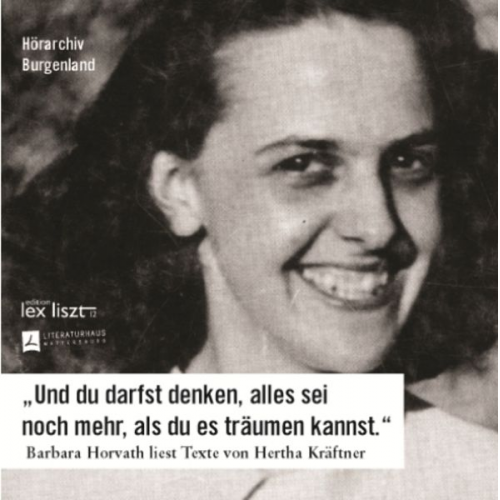 "Und du darfst denken, alles sei noch mehr, als du es träumen kannst." Barbara Horvath liest Texte von Hertha Kräftner