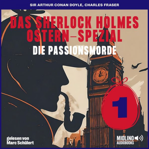 Arthur Conan Doyle Charles Fraser - Das Sherlock Holmes Ostern-Spezial (Die Passionsmorde, Folge 1)