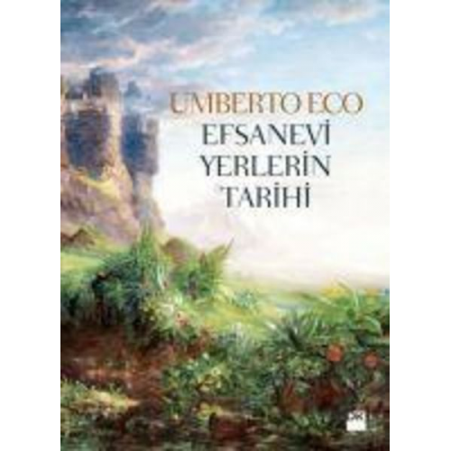 Umberto Eco - Efsanevi Yerlerin Tarihi