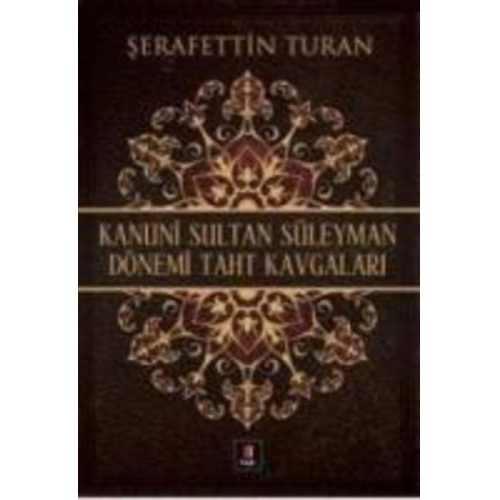 Serafettin Turan - Kanuni Sultan Süleyman Dönemi Taht Kavgalari