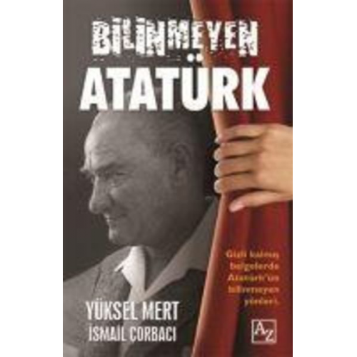 Yüksel Mert Ismail Corbaci - Bilinmeyen Atatürk