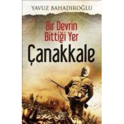 Yavuz Bahadiroglu - Bir Devrin Bittigi Yer Canakkale