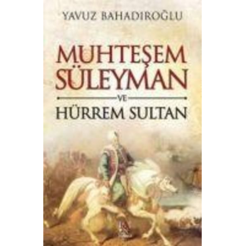 Yavuz Bahadiroglu - Muhtesem Süleyman ve Hürrem Sultan