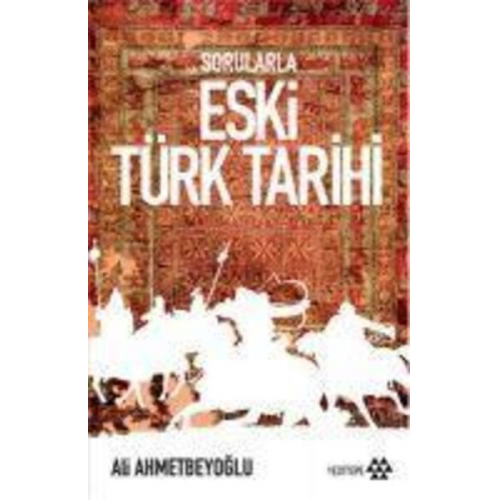 Ali Ahmetbeyoglu - Sorularla Eski Türk Tarihi