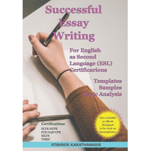 Stavros Karathanasis - Successful Essay Writing For English as Second Language (ESL) Certification: Templates - Samples - Topic Analysis