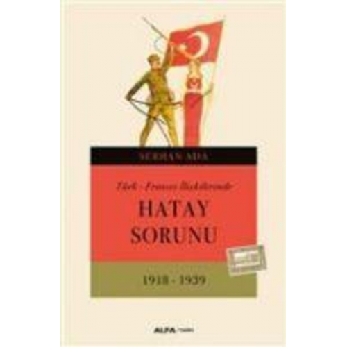 Serhan Ada - Türk - Fransiz Iliskilerinde Hatay Sorunu