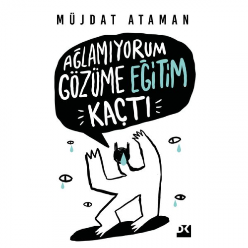 Müjdat Ataman - Ağlamıyorum Gözüme Eğitim Kaçtı