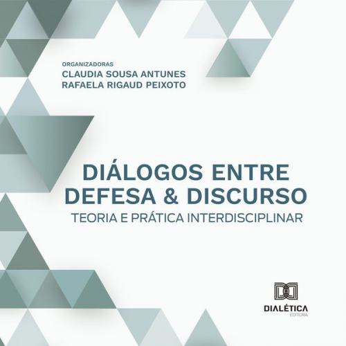 Claudia Maria Sousa Antunes Rafaela Araújo Jordão Rigaud Peixoto - Diálogos entre defesa & discurso