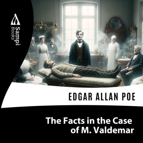 Edgar Allan Poe - The Facts in the Case of M. Valdemar