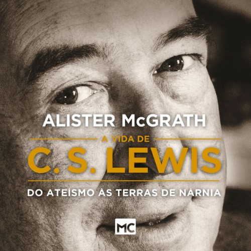 Alister McGrath - A vida de C. S. Lewis