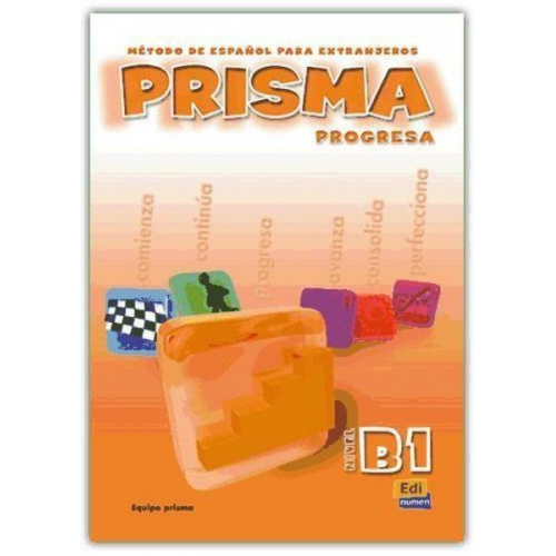 María José . . . [et al. Gelabert Navarro Ruth . . . [et al. Vázquez Fernández María Ruiz de Gauna Moreno María Isabel Pardo Díaz Marisa Reig Sánchez Sánchez - Prisma, método de español para extranjeros, nivel B1, progresa