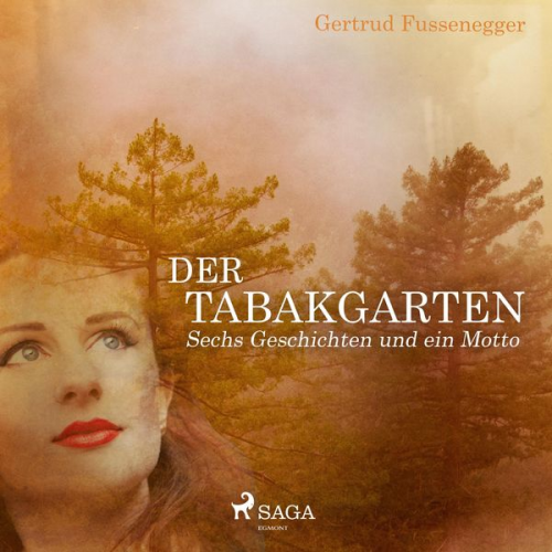 Gertrud Fussenegger - Der Tabakgarten - Sechs Geschichten und ein Motto (Ungekürzt)