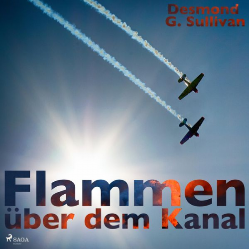 Desmond G. Sullivan - Flammen über dem Kanal (Ungekürzt)